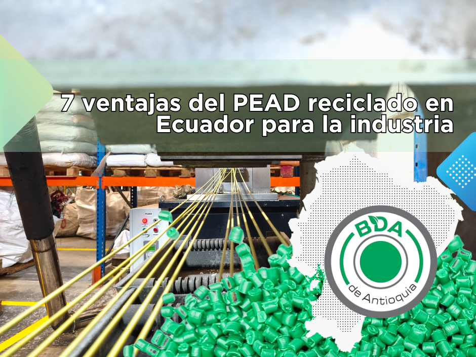 Ventajas del PEAD reciclado en Ecuador para aplicaciones industriales y procesos de transformación de plásticos
